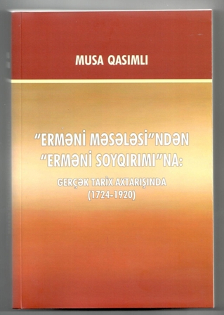 Qasımlı M. “Erməni məsələsi”ndən “erməni soyqırımı”na: gerçək tarix axtarışında (1724-1920).