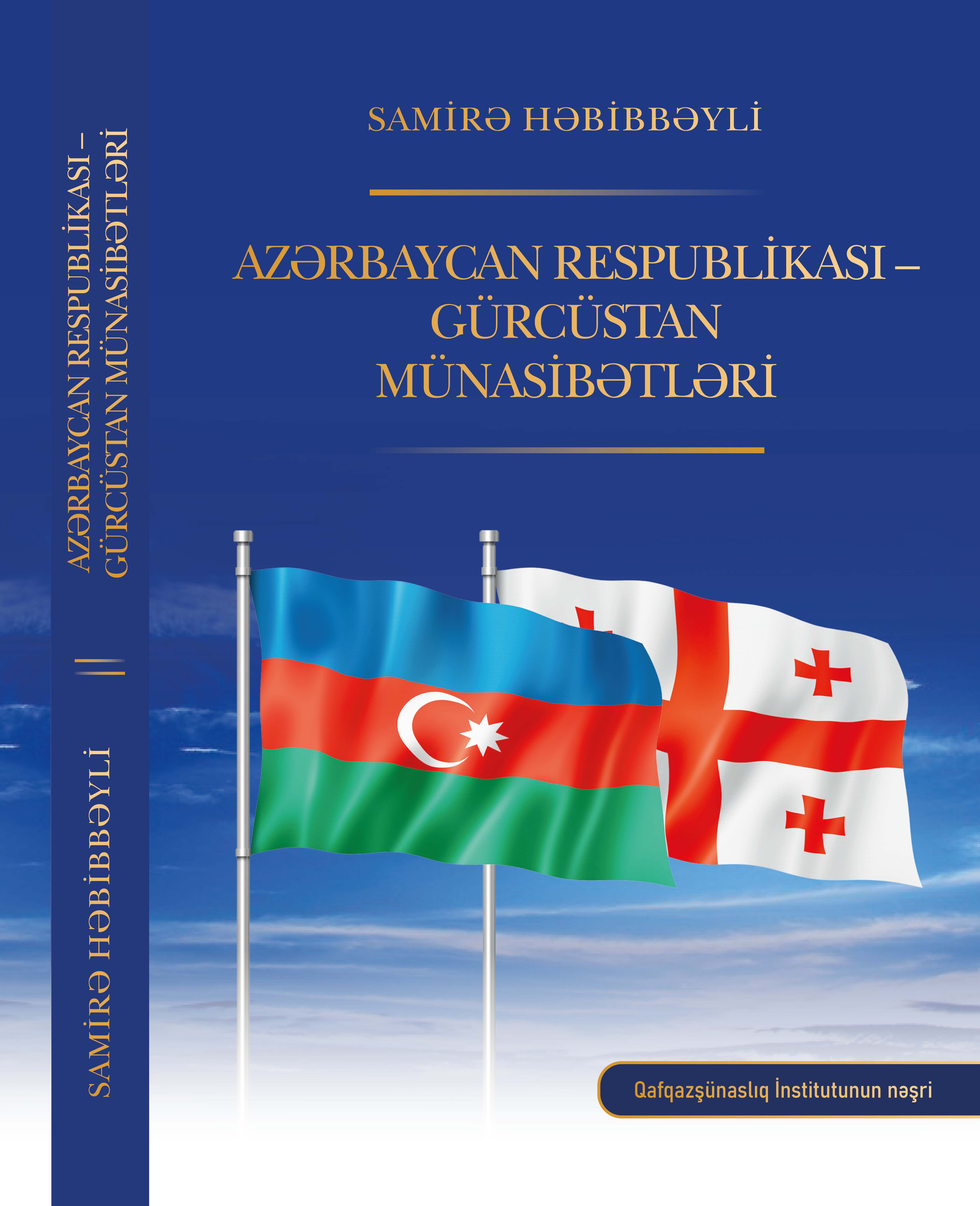 Samirə Həbibbəyli. Azərbaycan Respublikası – Gürcüstan münasibətləri. Bakı, “Parlaq İmzalar” nəşriyyatı, - 2024, 304 səh.